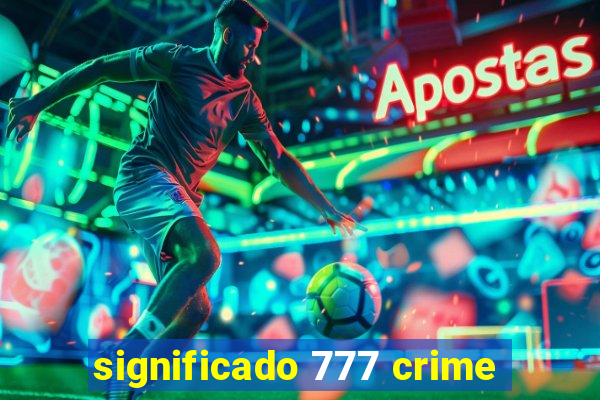 significado 777 crime